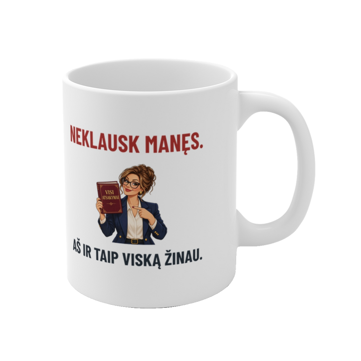 Puodelis „Neklausk manęs. Aš ir taip viską žinau“ – bosei – vaizdas iš dešinės
