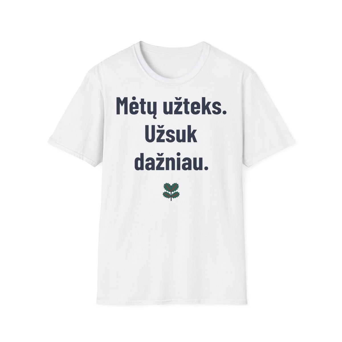 Mėtų užteks. Užsuk dažniau.