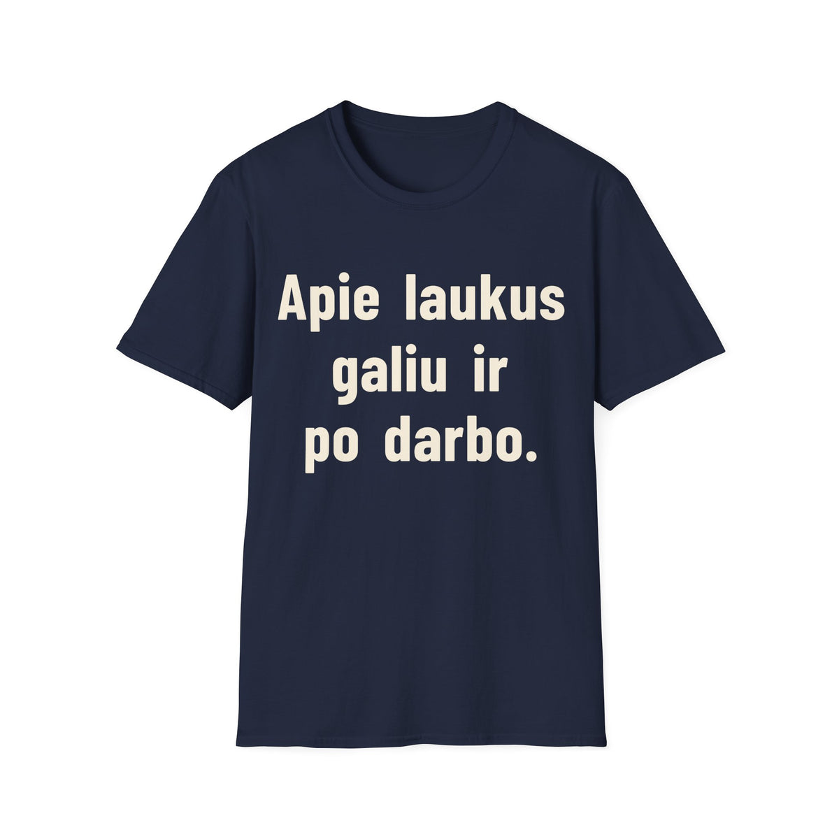 Apie laukus galiu ir po darbo.