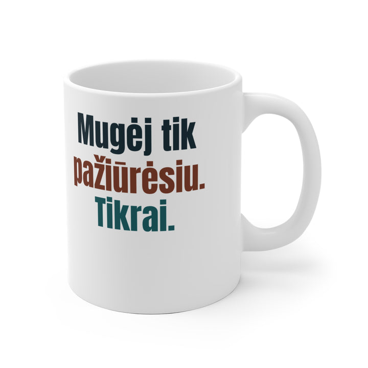 Mugėj tik pažiūrėsiu. Tikrai.