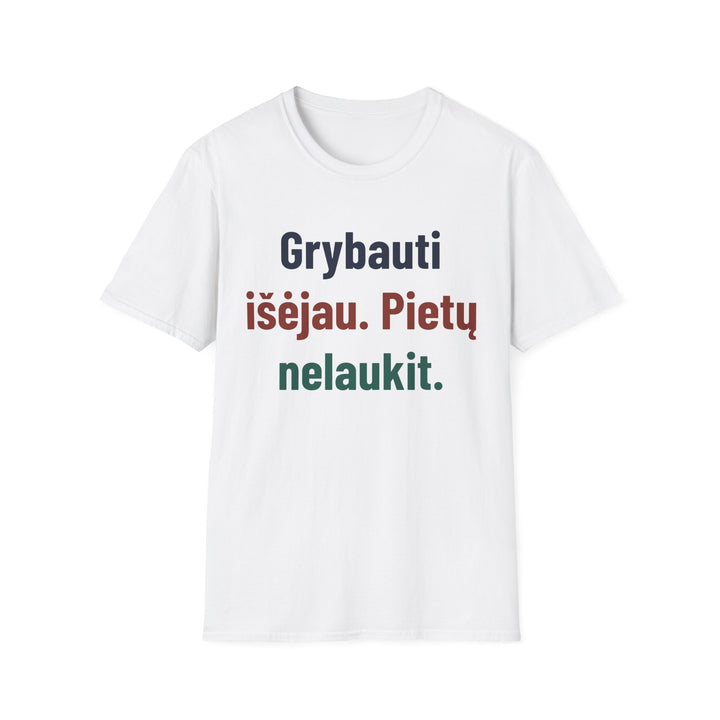 Grybauti išėjau. Pietų nelaukit.