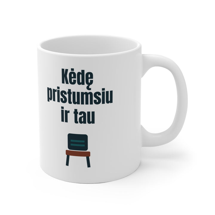 Kėdę pristumsiu ir tau