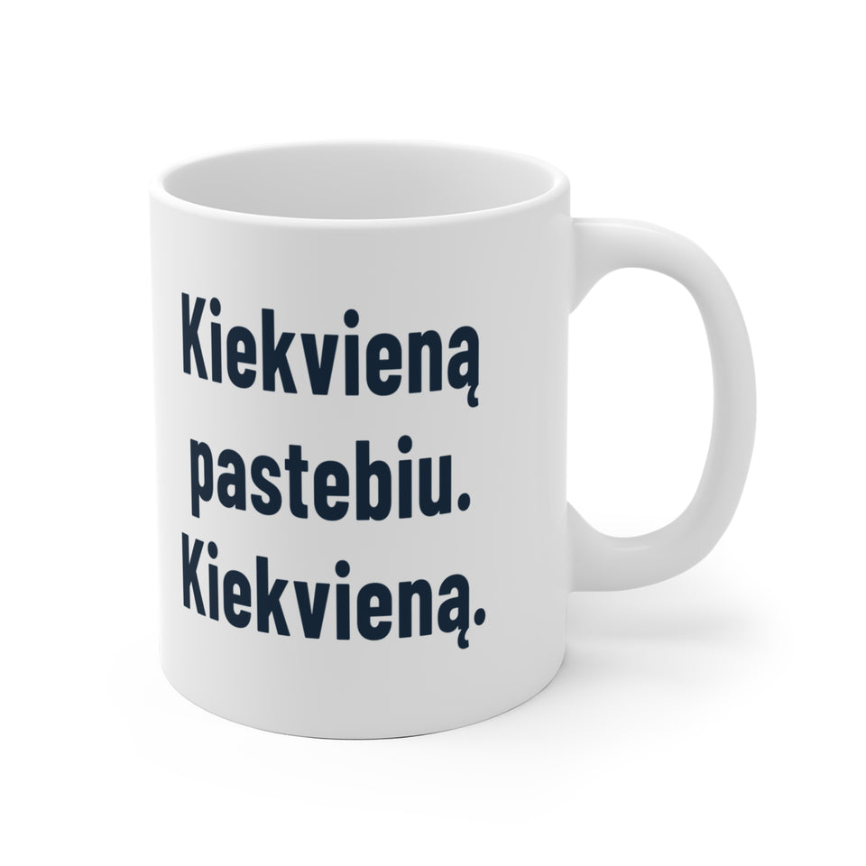 Kiekvieną pastebiu. Kiekvieną.