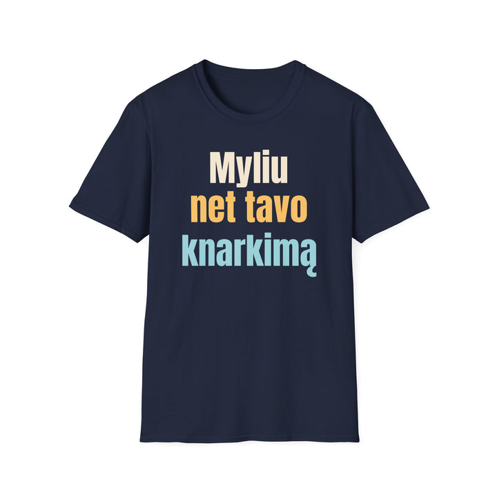 Myliu net tavo knarkimą