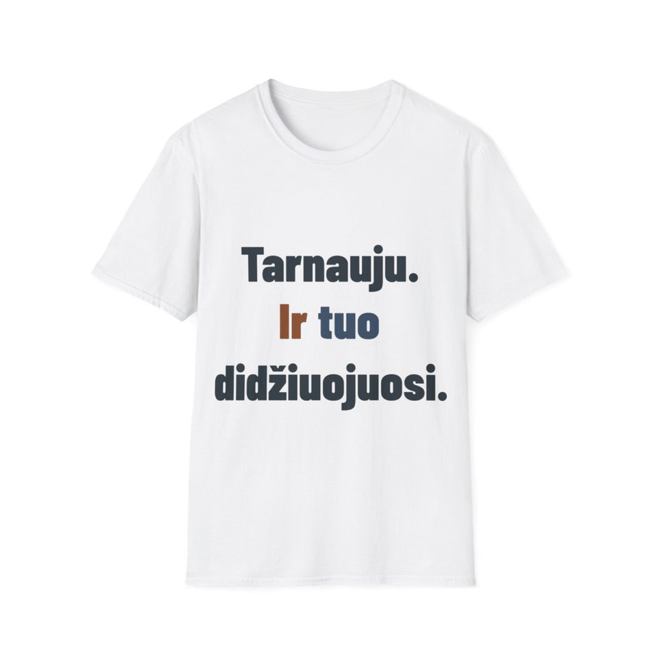 Tarnauju. Ir tuo didžiuojuosi.