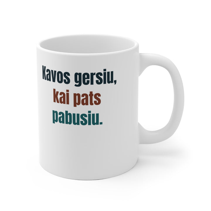 Kavos gersiu, kai pats pabusiu.