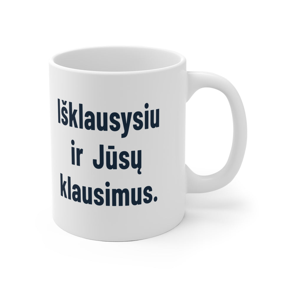 Išklausysiu ir Jūsų klausimus.