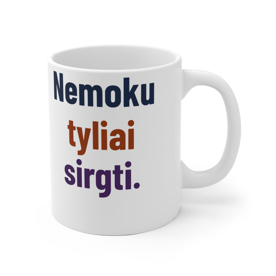 Nemoku tyliai sirgti.