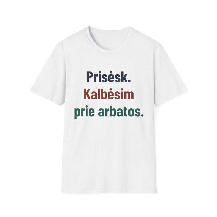 Prisėsk. Kalbėsim prie arbatos.