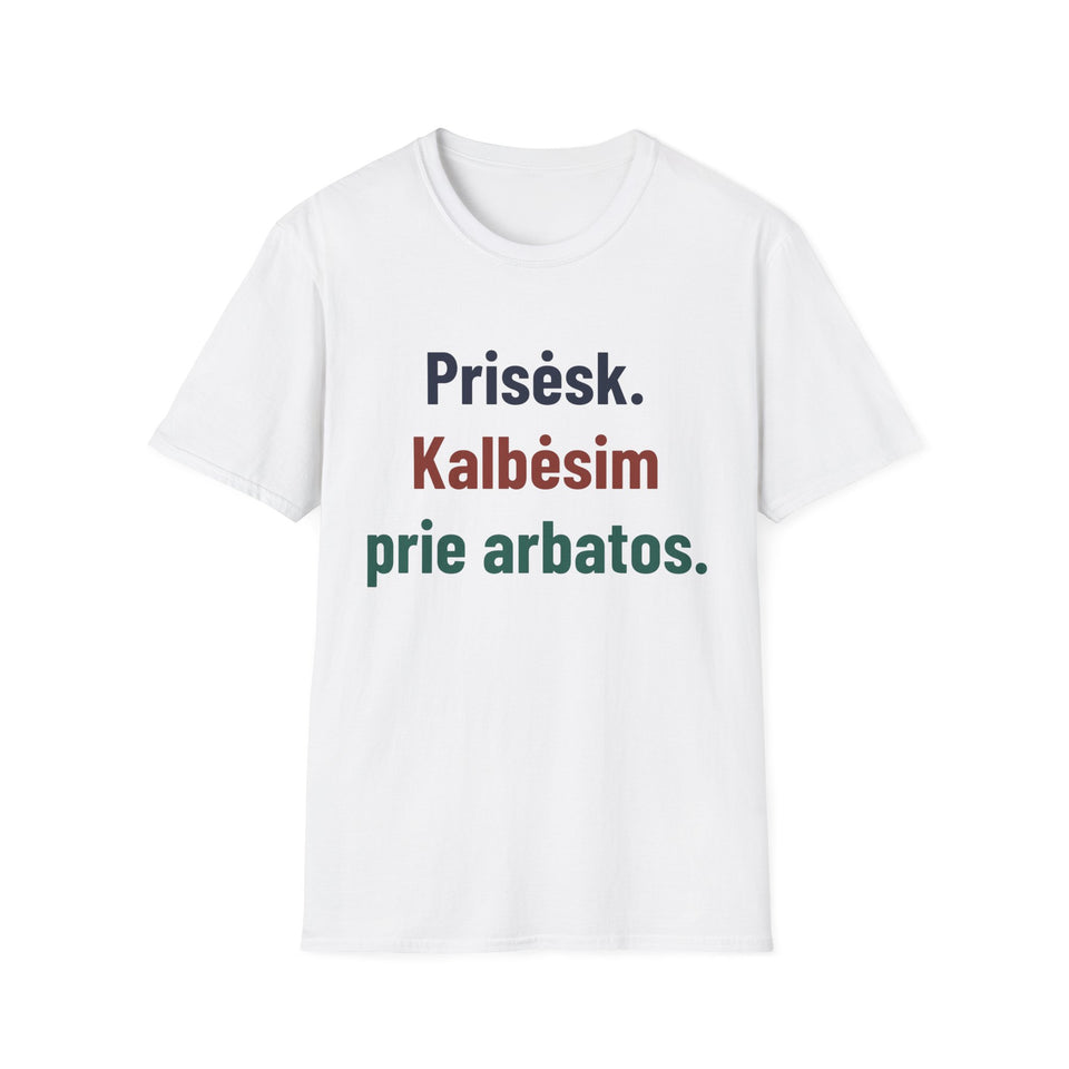 Prisėsk. Kalbėsim prie arbatos.