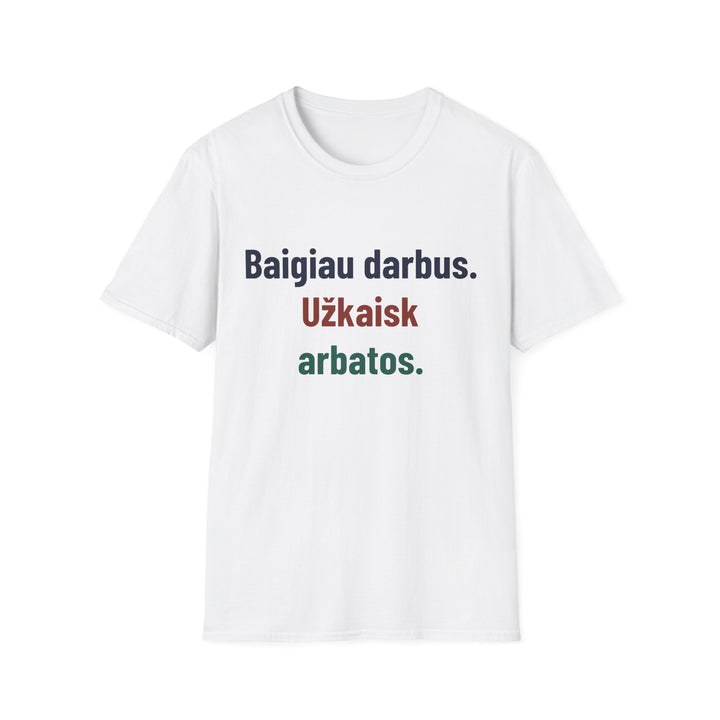 Baigiau darbus. Užkaisk arbatos.