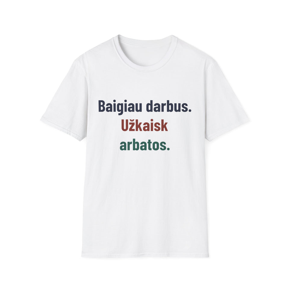 Baigiau darbus. Užkaisk arbatos.