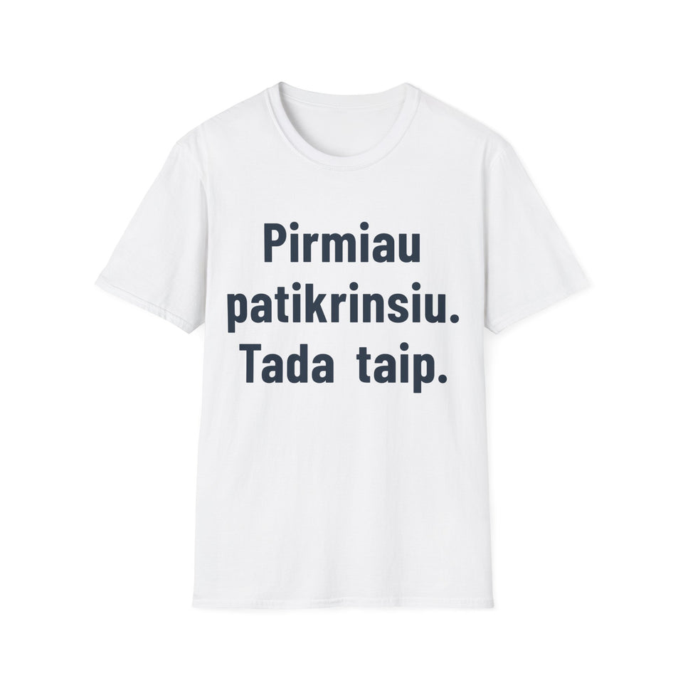 Pirmiau patikrinsiu. Tada taip.