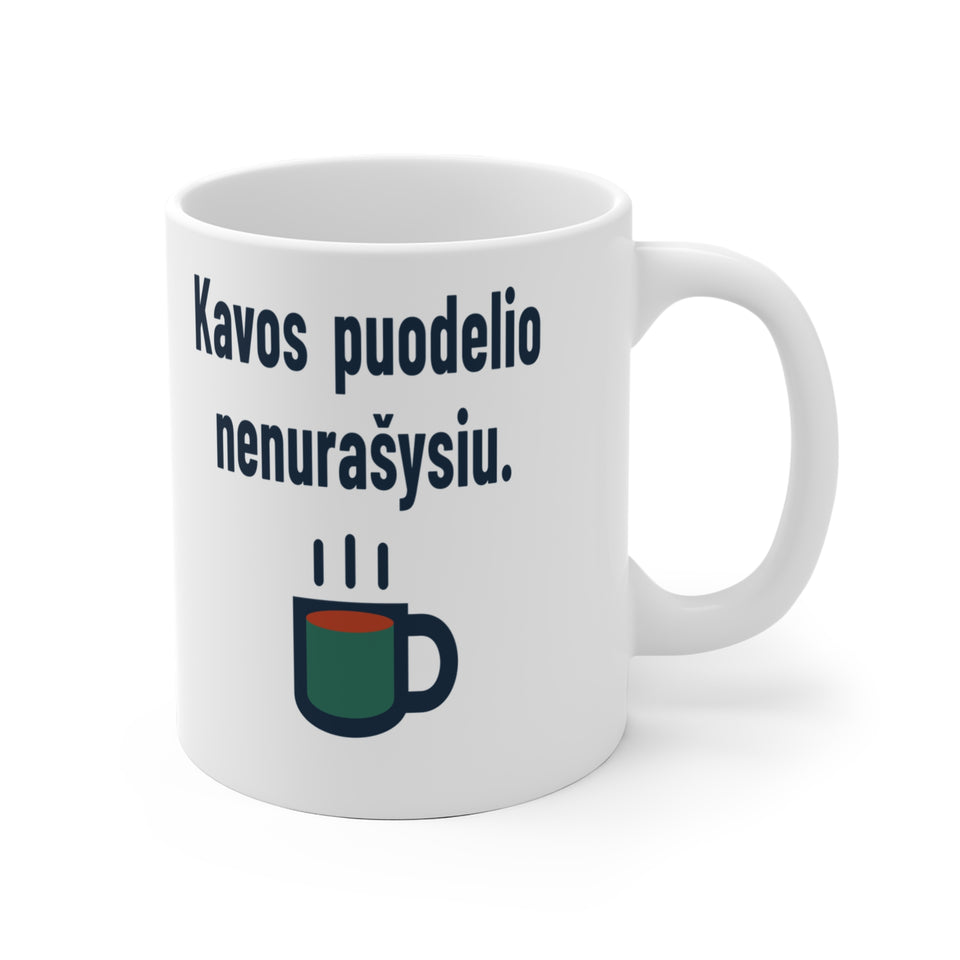 Kavos puodelio nenurašysiu.