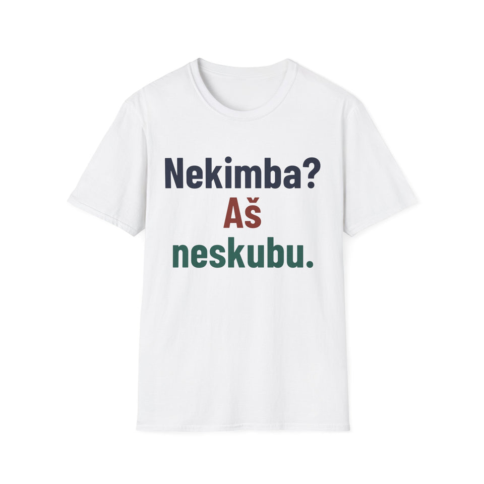 Nekimba? Aš neskubu.
