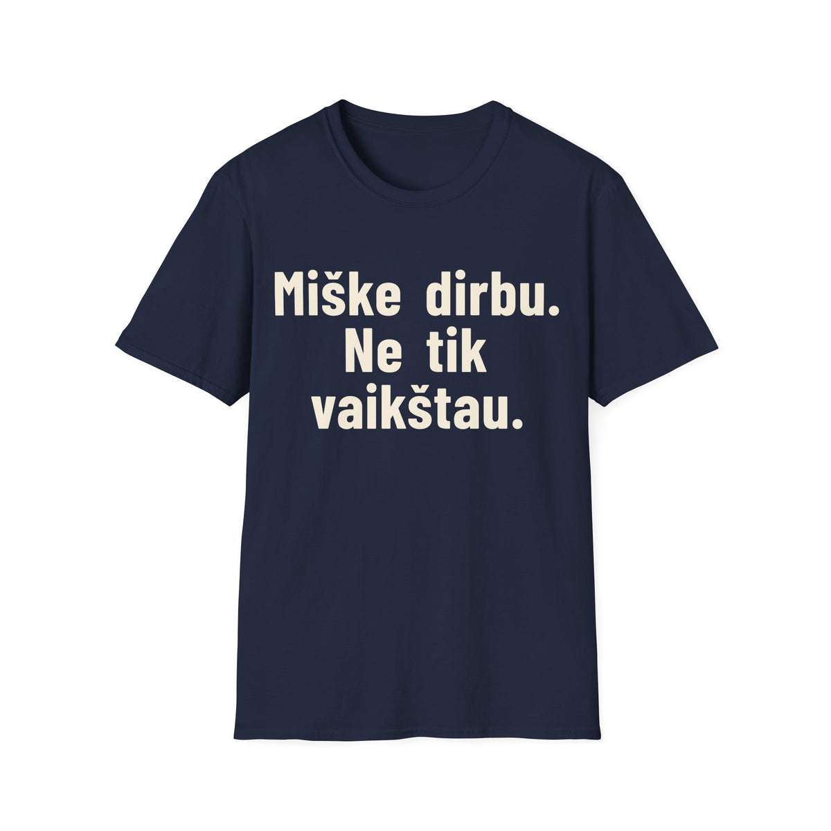 Miške dirbu. Ne tik vaikštau.