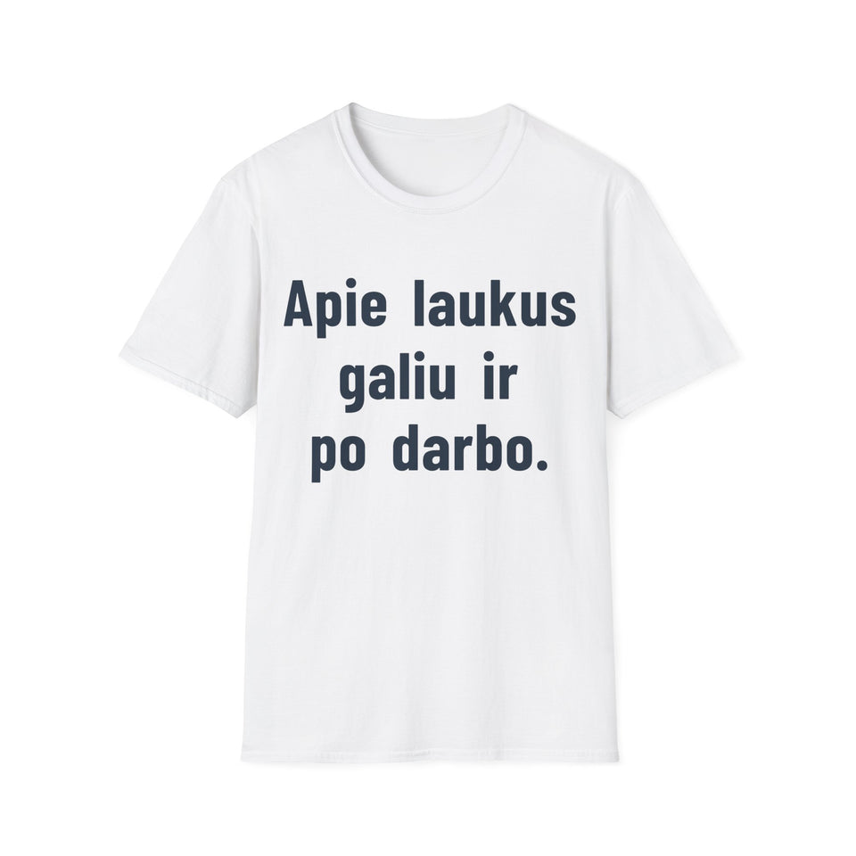 Apie laukus galiu ir po darbo.