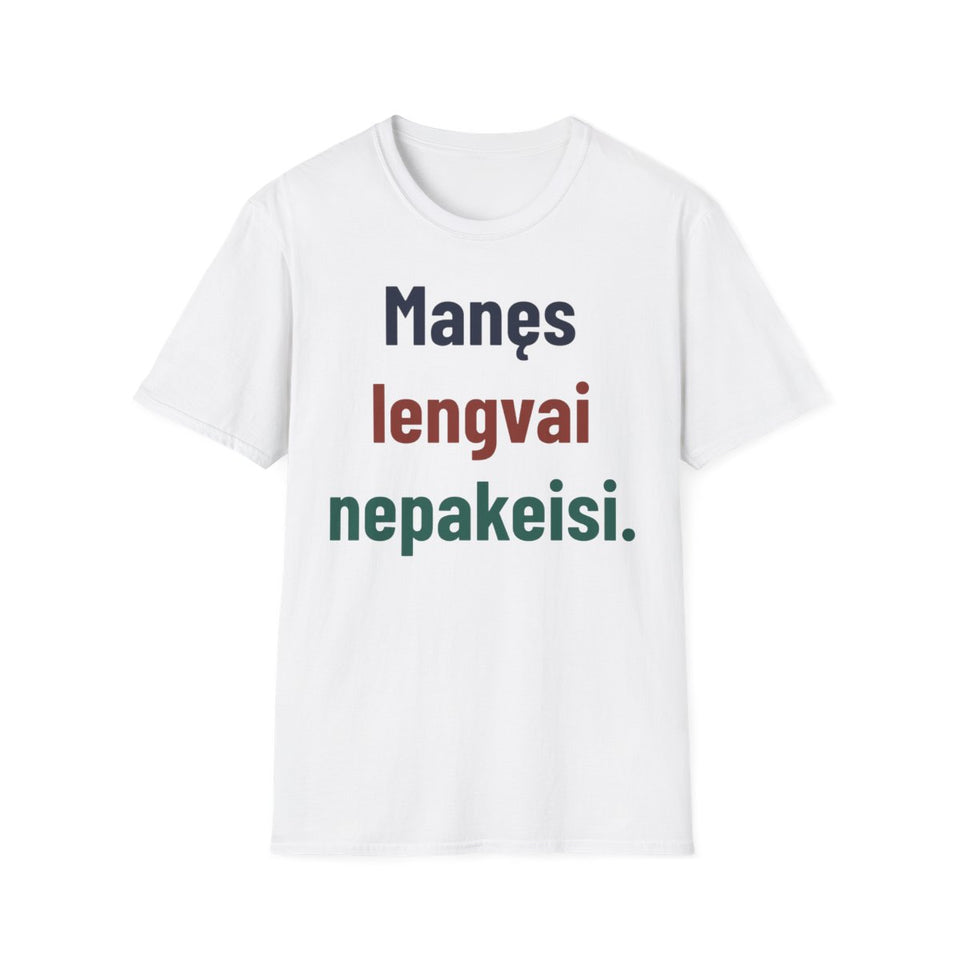 Manęs lengvai nepakeisi.