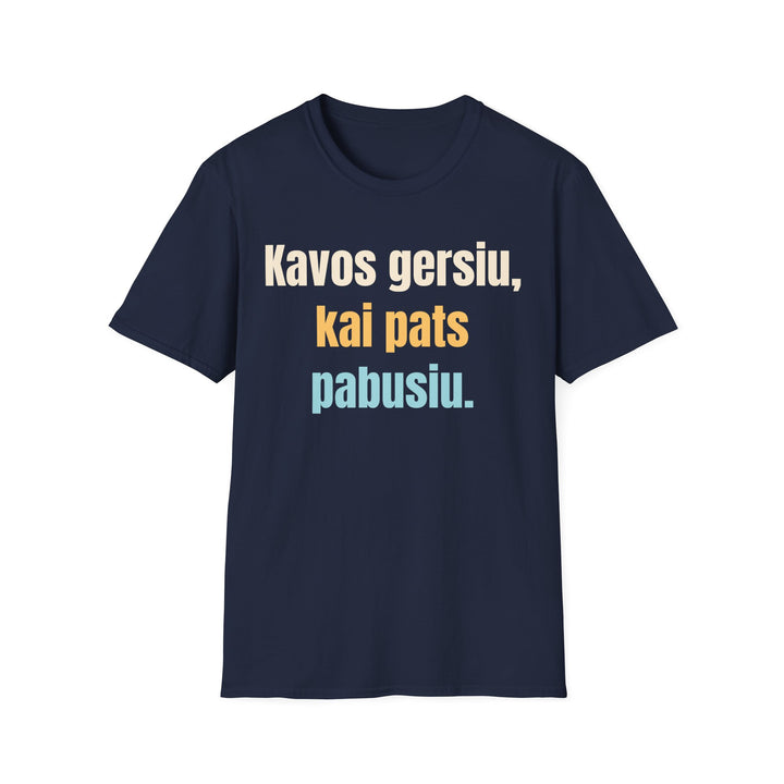 Kavos gersiu, kai pats pabusiu.