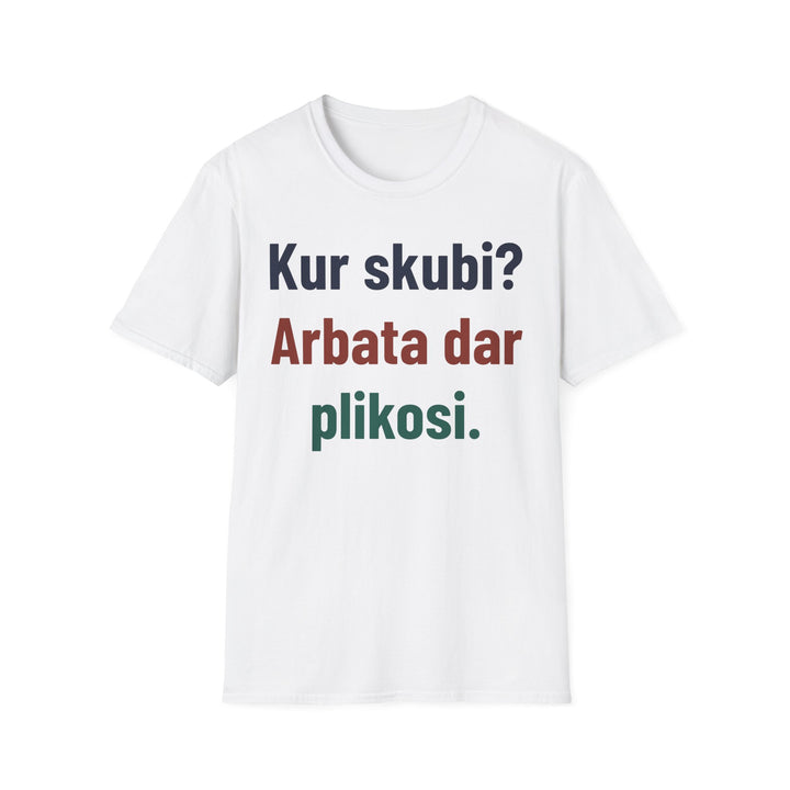 Kur skubi? Arbata dar plikosi.