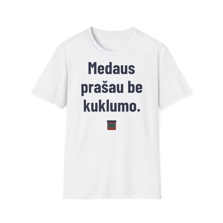 Medaus prašau be kuklumo.