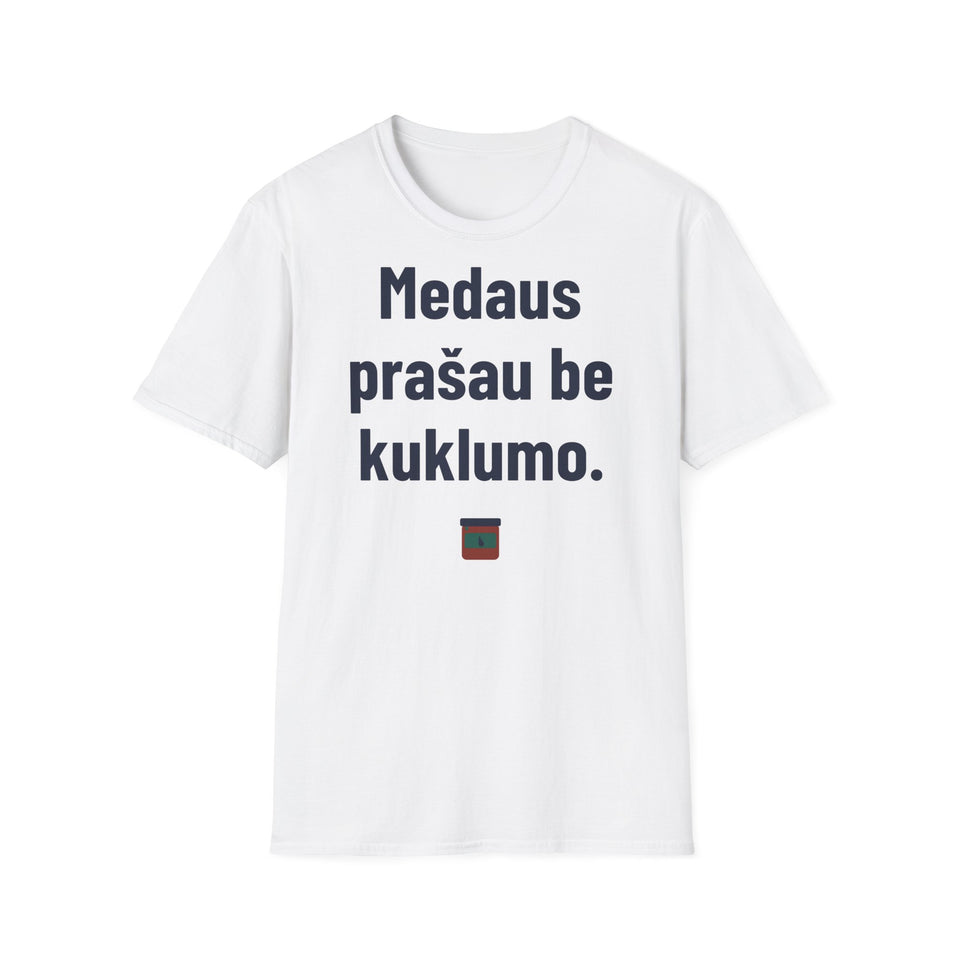 Medaus prašau be kuklumo.