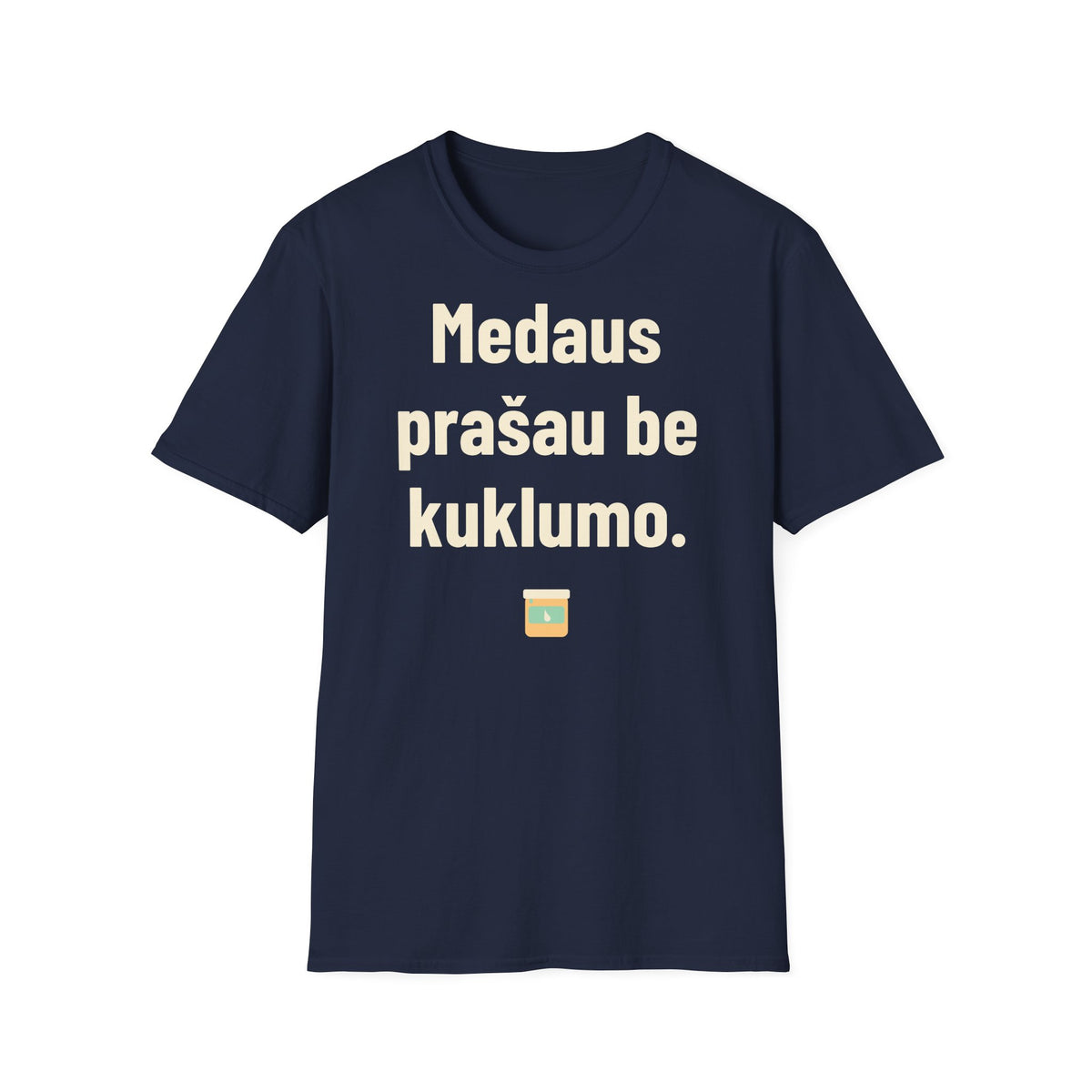Medaus prašau be kuklumo.