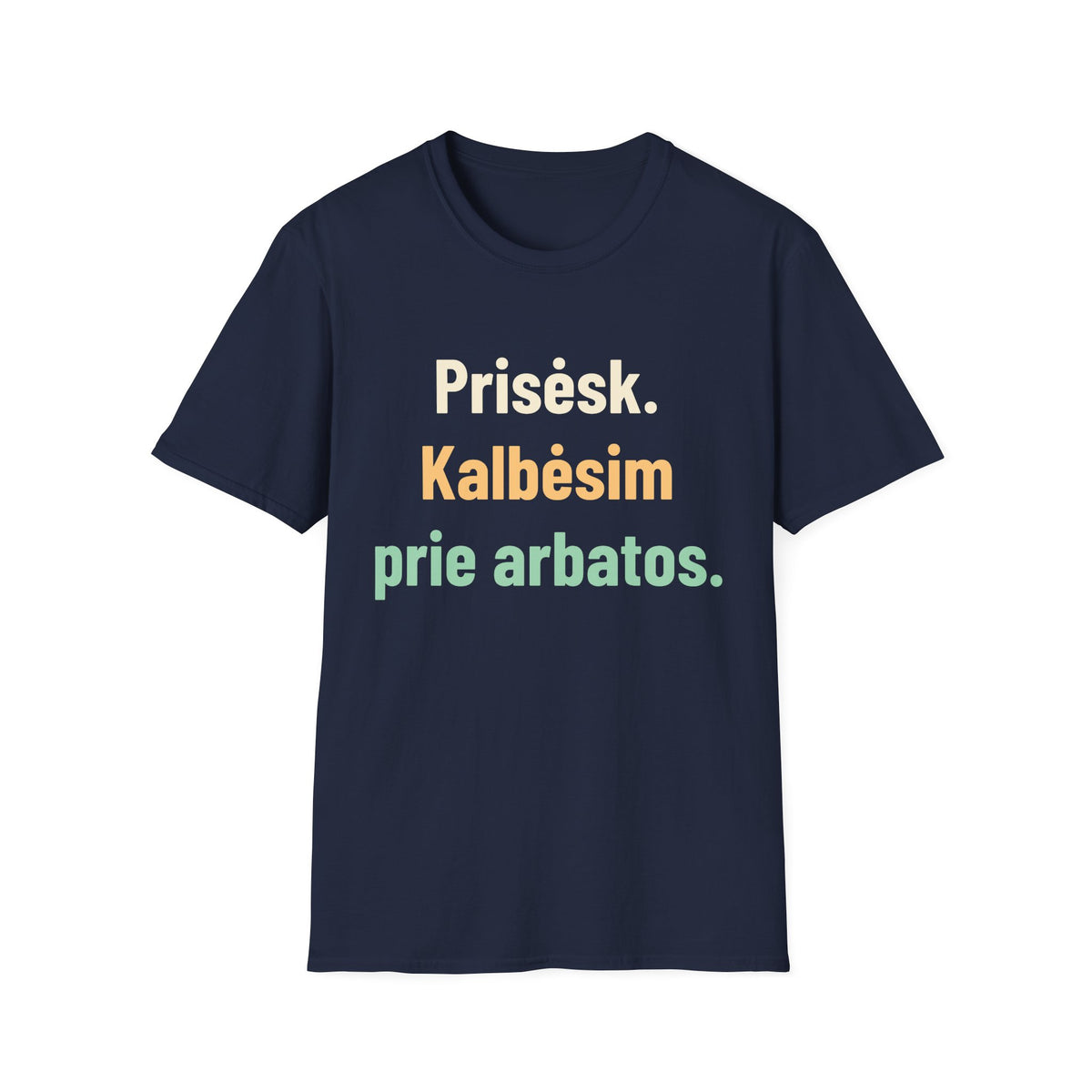 Prisėsk. Kalbėsim prie arbatos.