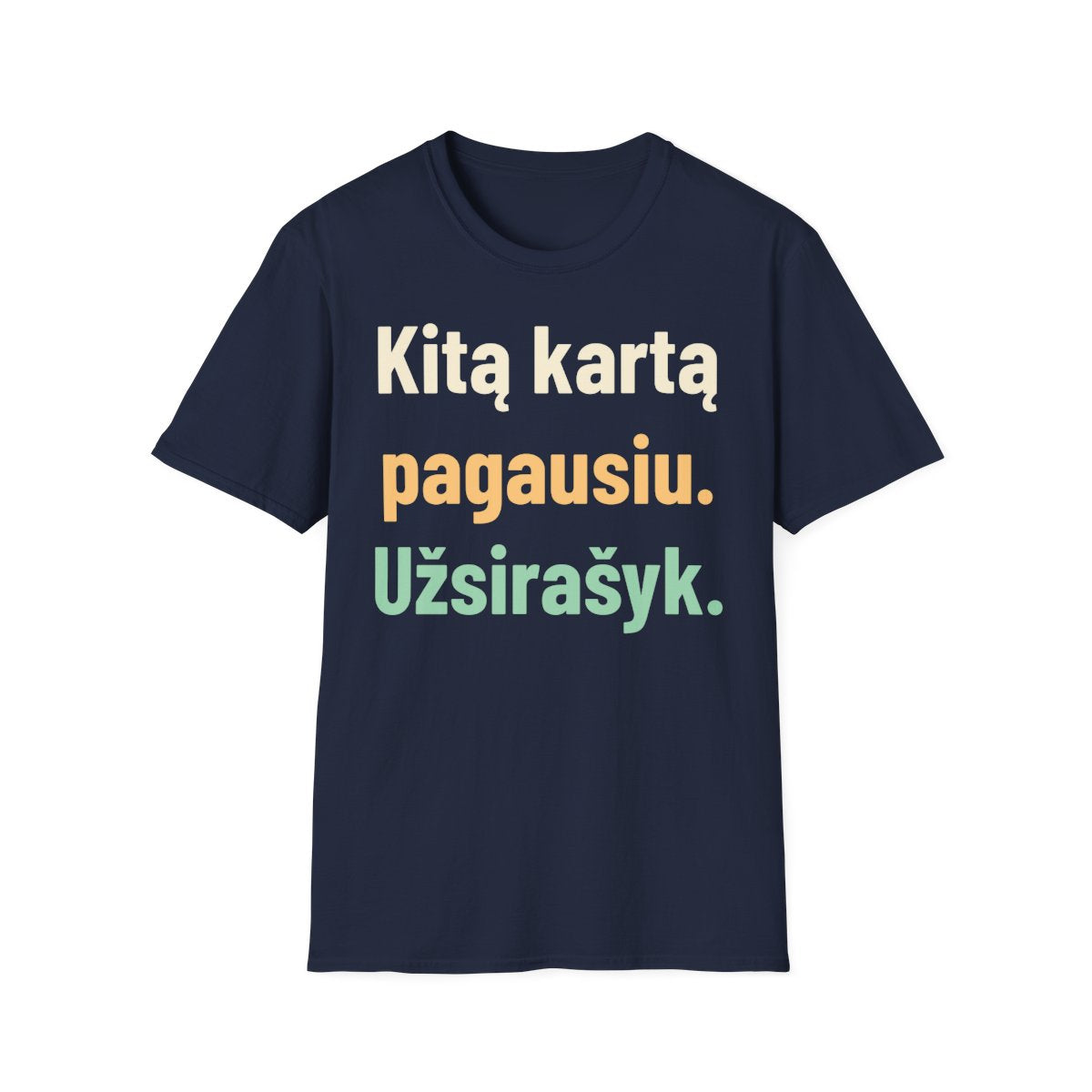 Kitą kartą pagausiu. Užsirašyk. · Marškinėliai · Tamsiai mėlyna