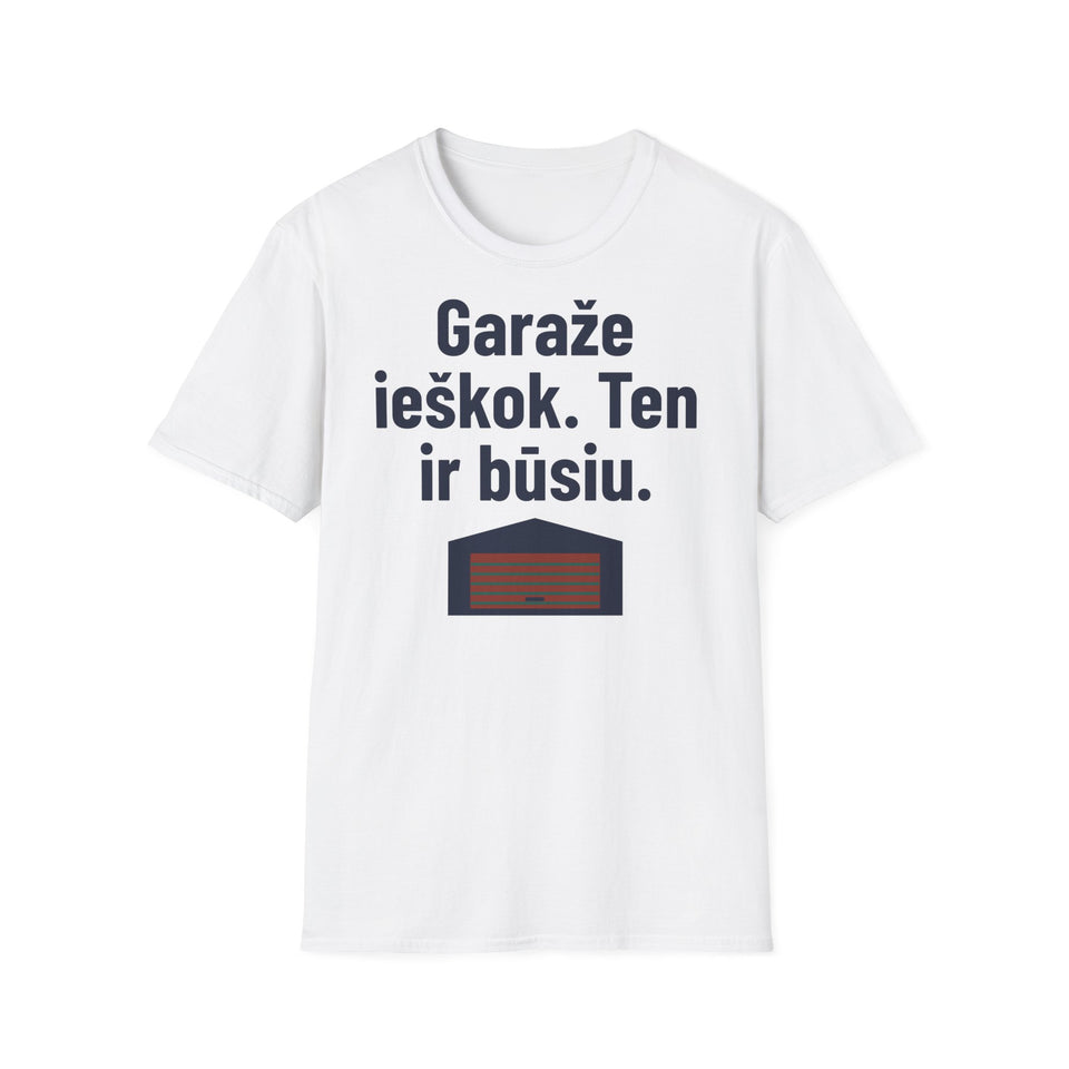 Garaže ieškok. Ten ir būsiu.