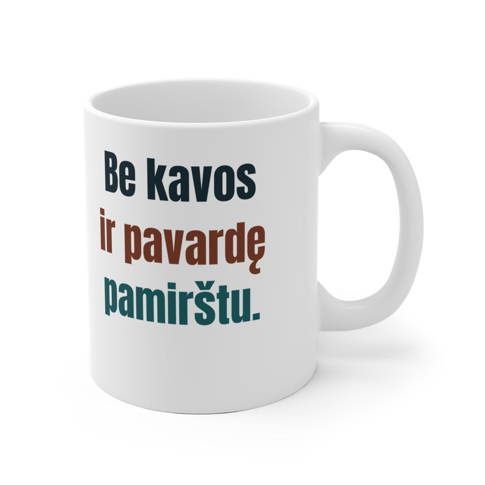 Be kavos ir pavardę pamirštu.