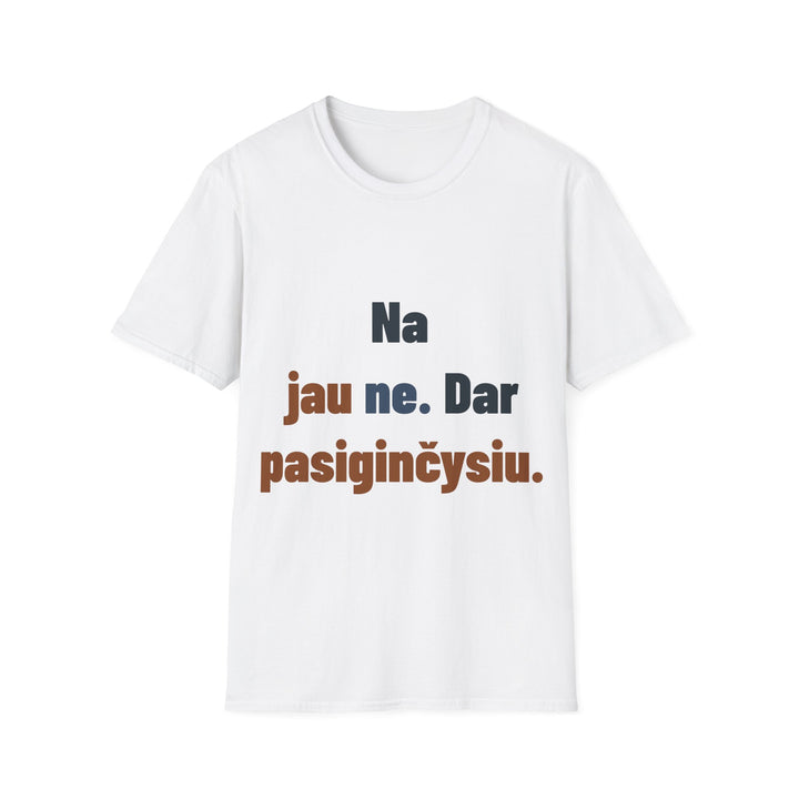 Na jau ne. Dar pasiginčysiu.
