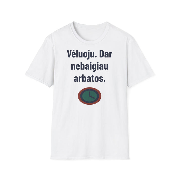 Vėluoju. Dar nebaigiau arbatos.