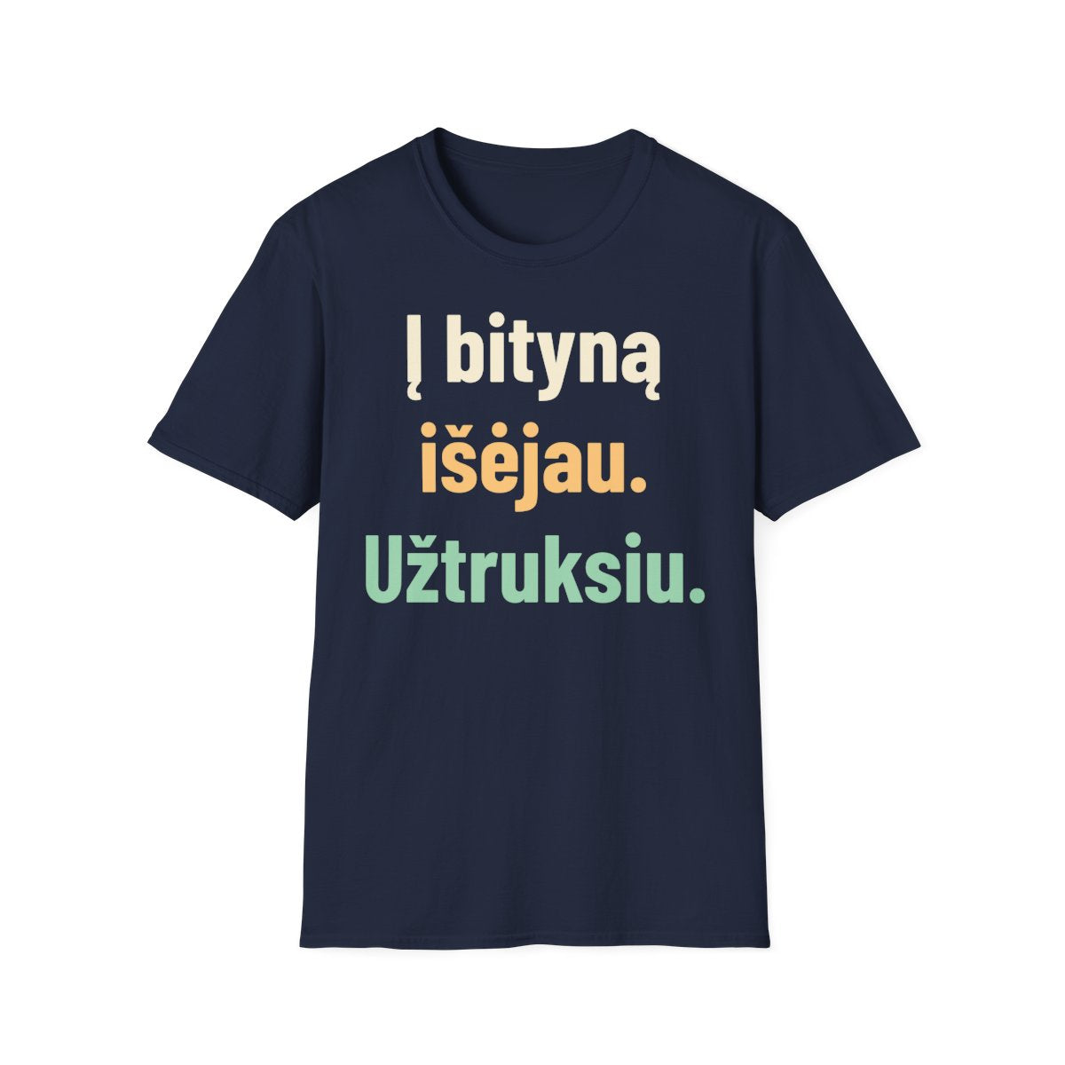 Į bityną išėjau. Užtruksiu. · Marškinėliai · Tamsiai mėlyna