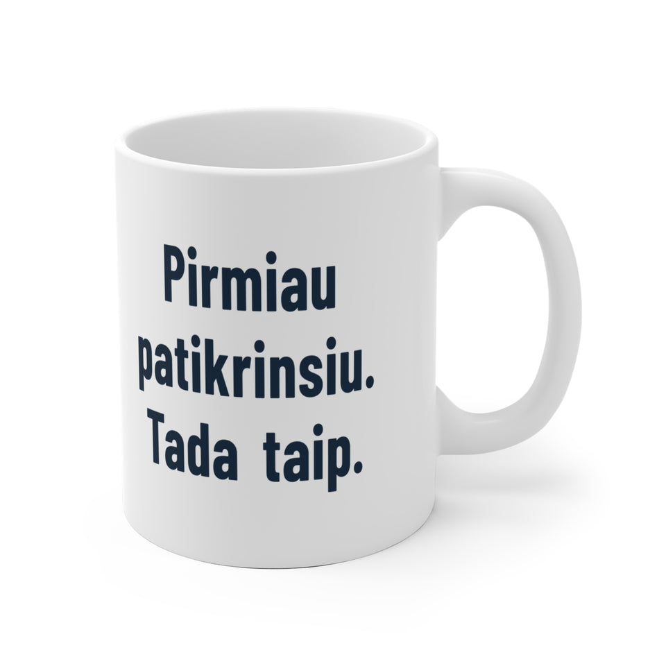 Pirmiau patikrinsiu. Tada taip.