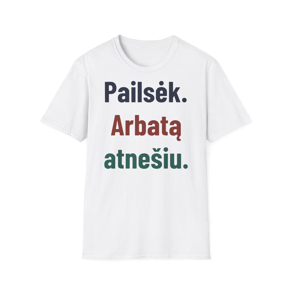 Pailsėk. Arbatą atnešiu.