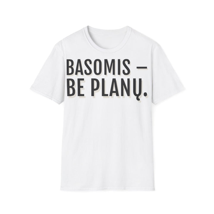 Basomis – be planų.