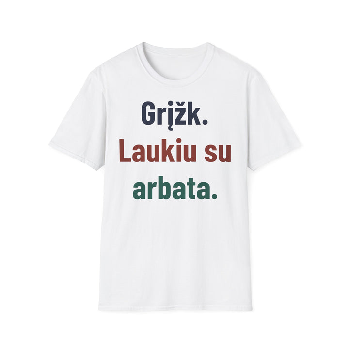 Grįžk. Laukiu su arbata.