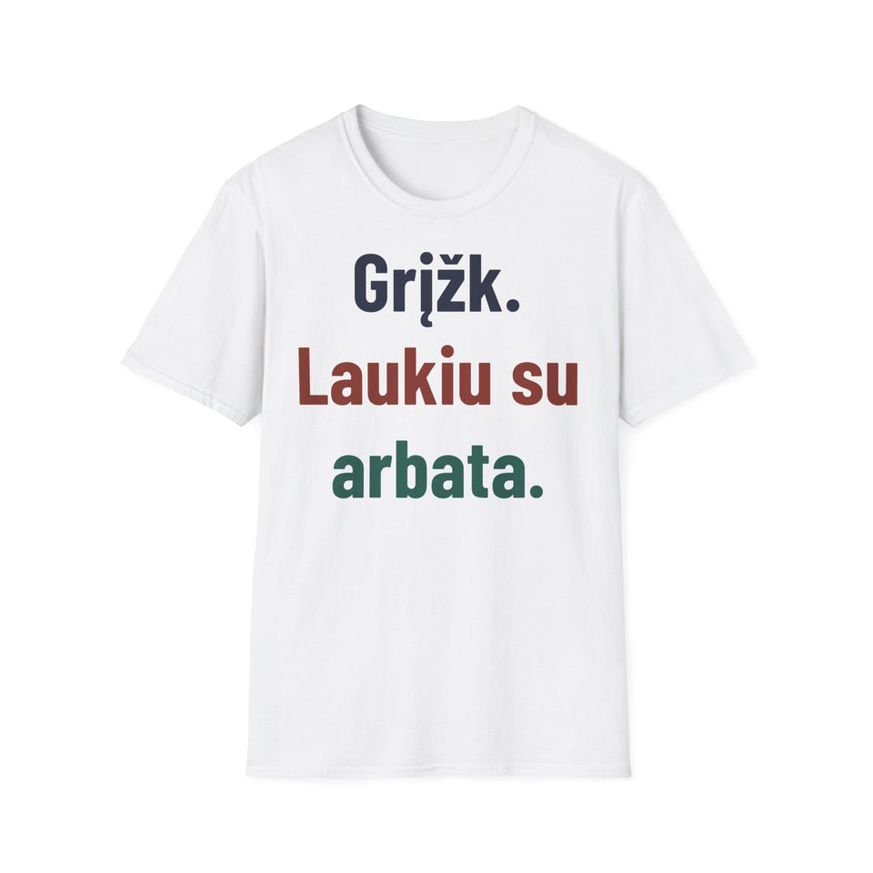 Grįžk. Laukiu su arbata.