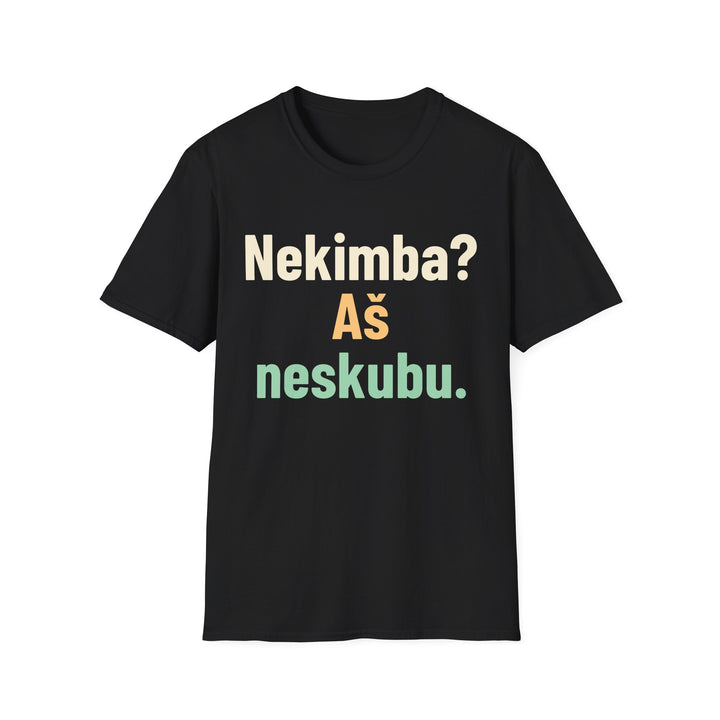 Nekimba? Aš neskubu.