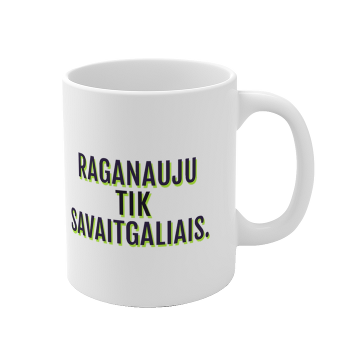 Raganauju tik savaitgaliais.