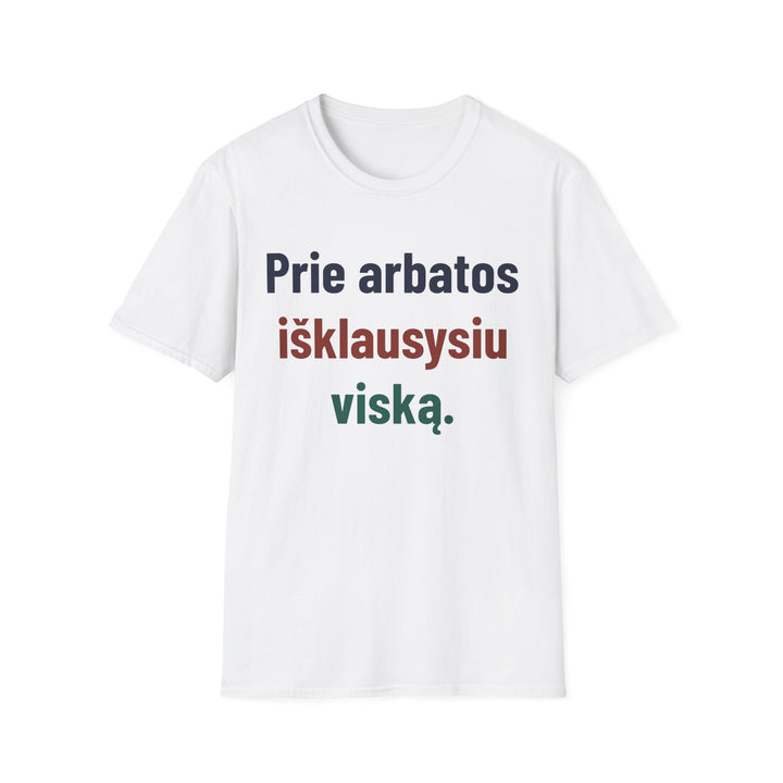 Prie arbatos išklausysiu viską.