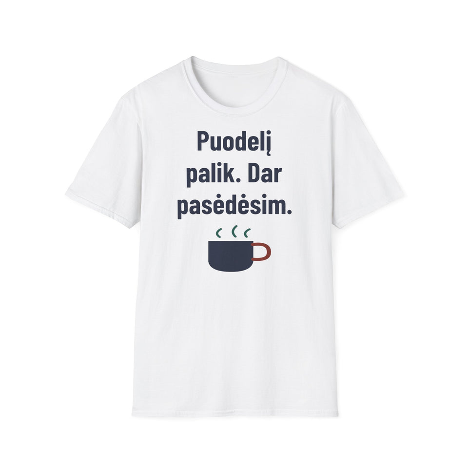 Puodelį palik. Dar pasėdėsim.