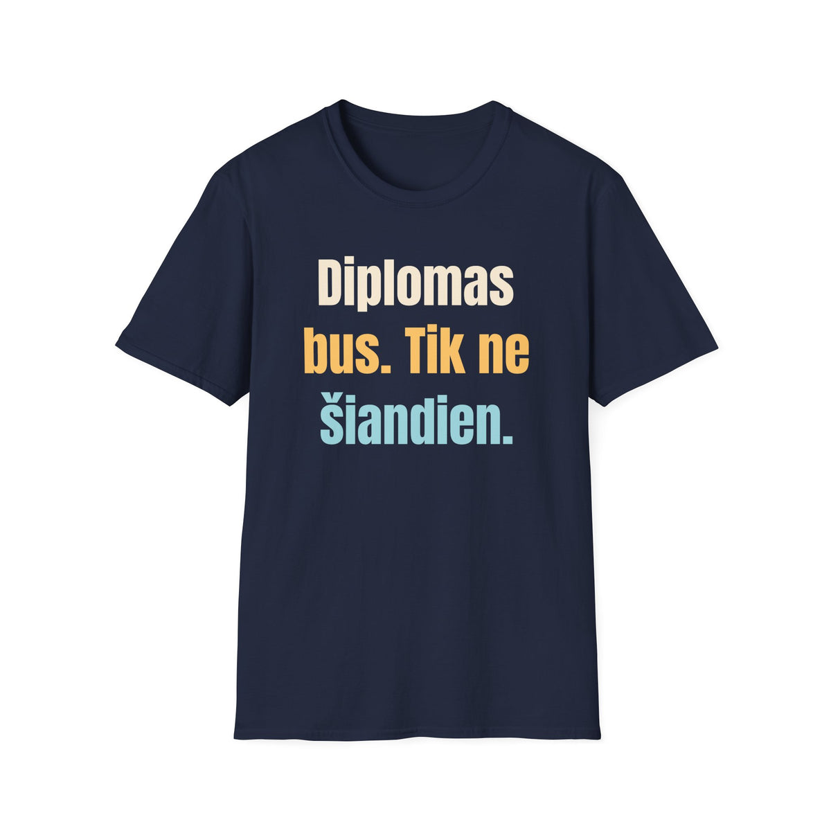 Diplomas bus. Tik ne šiandien.