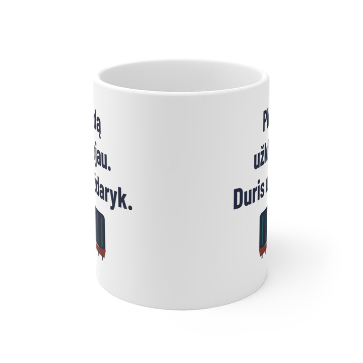 Pledu užsiklojau. Duris uždaryk.