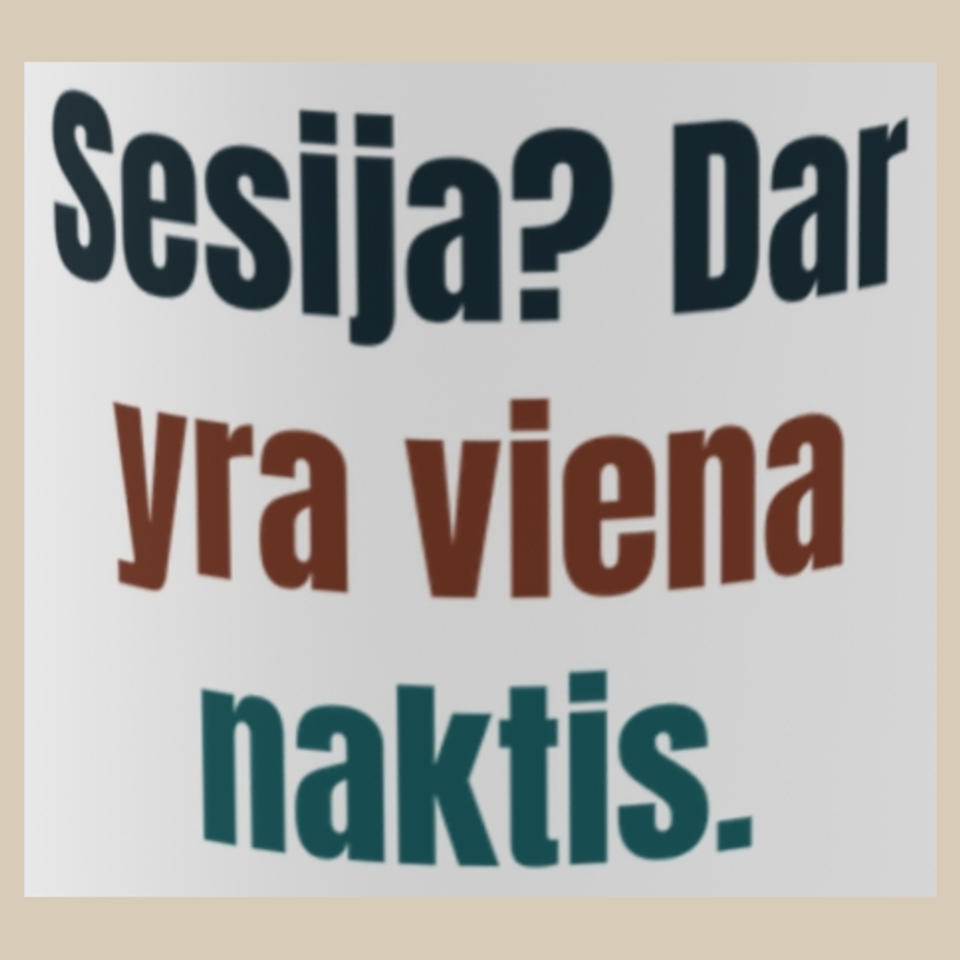 Sesija? Dar yra viena naktis. – puodelis, spaudos vaizdas