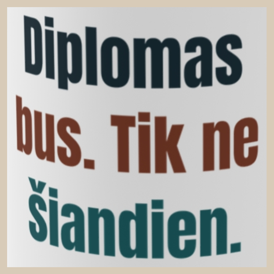 Diplomas bus. Tik ne šiandien. – puodelis, spaudos vaizdas