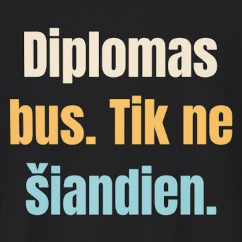 Diplomas bus. Tik ne šiandien. – marškinėliai, spaudos vaizdas