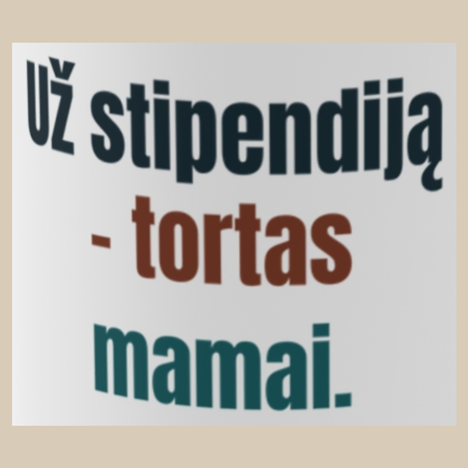 Už stipendiją – tortas mamai. – puodelis, spaudos vaizdas