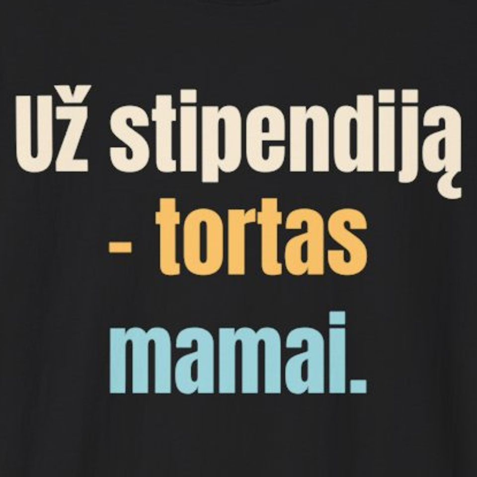 Už stipendiją – tortas mamai. – marškinėliai, spaudos vaizdas